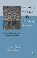 9780567088796-0567088790-The Unity We Have and the Unity We Seek: Ecumenical Prospects for the Third Millennium