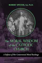 9781621644163-1621644162-The Moral Wisdom of the Catholic Church: A Defense of Her Controversial Moral Teachings (Volume 3) (Called out of Darkness: Contending with Evil through the Church, Virtue, and Prayer)