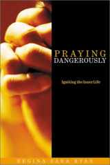 9781890772062-1890772062-Praying Dangerously: Radical Reliance on God