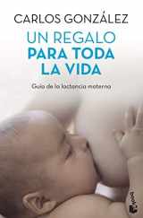 9788499980201-8499980201-Un regalo para toda la vida: Guía de la lactancia materna