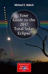 9783319276304-3319276301-Your Guide to the 2017 Total Solar Eclipse (The Patrick Moore Practical Astronomy Series)