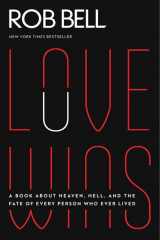 9780062049650-0062049658-Love Wins: A Book About Heaven, Hell, and the Fate of Every Person Who Ever Lived