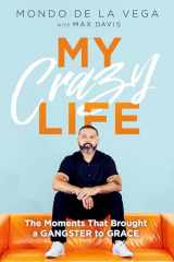 9781636413631-1636413633-My Crazy Life: The Moments That Brought a Gangster to Grace