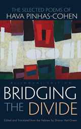 9780815634195-0815634196-Bridging the Divide: The Selected Poems of Hava Pinhas-Cohen, Bilingual Edition (Judaic Traditions in Literature, Music, and Art)