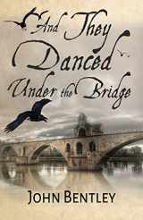 9784824109255-4824109256-And They Danced Under The Bridge: A Novel Of 14th Century Avignon