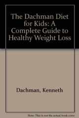 9780886872540-0886872545-The Dachman Diet for Kids: A Complete Guide to Healthy Weight Loss