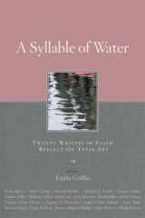 9781557255662-1557255660-Syllable of Water: Twenty Writers of Faith Reflect On Their Art