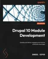 9781837631803-1837631808-Drupal 10 Module Development - Fourth Edition: Develop and deliver engaging and intuitive enterprise-level apps