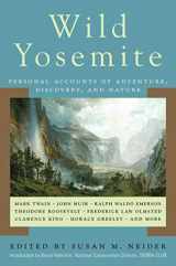 9781602390560-1602390568-Wild Yosemite: Personal Accounts of Adventure, Discovery, and Nature