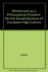 9780631172581-0631172580-Modernism As a Philosophical Problem: On the Dissatisfactions of European High Culture