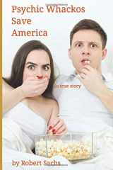 9781521938829-1521938822-Psychic Whackos Save America: (a true story)