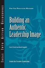 9781604910032-1604910038-Building an Authentic Leadership Image