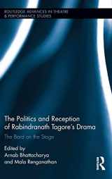 9781138804623-1138804622-The Politics and Reception of Rabindranath Tagore's Drama: The Bard on the Stage (Routledge Advances in Theatre & Performance Studies)