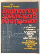9780132791908-0132791900-Engineering Specifications Writing Guide: An Authoritative Reference for Planning Writing, and Administrating