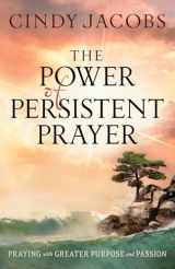 9780764208744-0764208748-The Power of Persistent Prayer: Praying With Greater Purpose and Passion