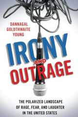 9780197581803-0197581803-Irony and Outrage: The Polarized Landscape of Rage, Fear, and Laughter in the United States