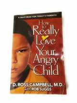 9780781439145-0781439140-How to Really Love Your Angry Child