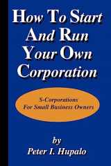 9780967162447-0967162440-How To Start And Run Your Own Corporation: S-Corporations For Small Business Owners