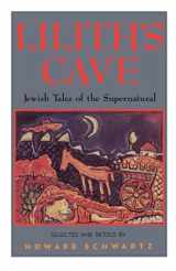 9780195067262-0195067266-Lilith's Cave: Jewish Tales of the Supernatural