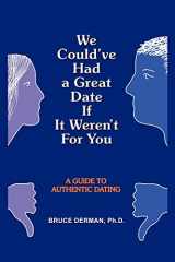 9781410793355-1410793354-We Could've Had a Great Date If It Weren't For You: A Guide to Authentic Dating