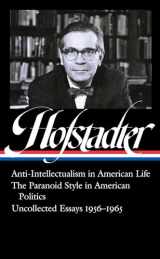9781598536591-1598536591-Richard Hofstadter: Anti-Intellectualism in American Life, The Paranoid Style in American Politics, Uncollected Essays 1956-1965 (LOA #330) (Library of America)