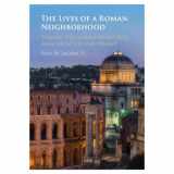 9781316512630-1316512630-The Lives of a Roman Neighborhood: Tracing the Imprint of the Past, from 500 BCE to the Present