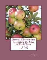 9781985042230-1985042231-General Observations Respecting the Care of Fruit Trees: 1895