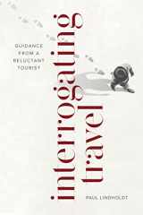 9780807179499-0807179493-Interrogating Travel: Guidance from a Reluctant Tourist