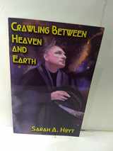9781888993295-1888993294-Crawling Between Heaven and Earth by Hoyt, Sarah A. (2002) Paperback