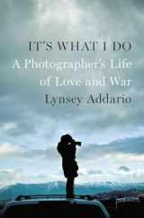 9781594205378-159420537X-It's What I Do: A Photographer's Life of Love and War