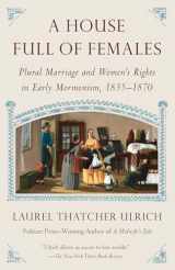 9780307742124-0307742121-A House Full of Females: Plural Marriage and Women's Rights in Early Mormonism, 1835-1870