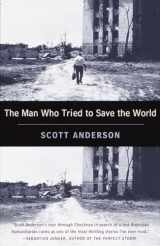 9780385486668-0385486669-The Man Who Tried to Save the World: The Dangerous Life and Mysterious Disappearance of Fred Cuny