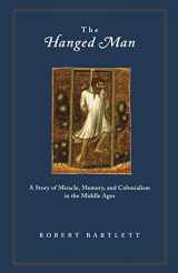9780691126043-0691126046-The Hanged Man: A Story of Miracle, Memory, and Colonialism in the Middle Ages