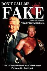 9781093123081-1093123087-Don't Call Me Fake: The Real Story of "Dr. D" David Schultz