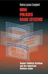 9780691091891-0691091897-How Policies Make Citizens: Senior Political Activism and the American Welfare State (Princeton Studies in American Politics: Historical, International, and Comparative Perspectives, 83)