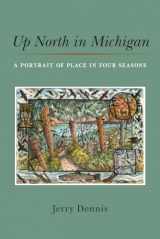9780472132973-0472132970-Up North in Michigan: A Portrait of Place in Four Seasons