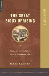 9780306811951-0306811952-The Great Sioux Uprising: Rebellion on the Plains August-September 1862