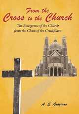 9781449798987-1449798985-From the Cross to the Church: The Emergence of the Church from the Chaos of the Crucifixion