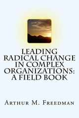 9781545573419-1545573417-Leading Radical Change in Complex Organizations: A Field Book