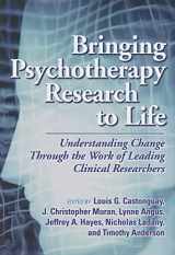 9781433807749-1433807742-Bringing Psychotherapy Research to Life: Understanding Change Through the Work of Leading Clinical Researchers