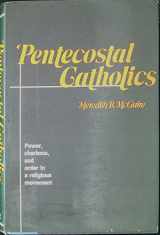 9780877222354-0877222355-Pentecostal Catholics: Power, Charisma, and Order in a Religious Movement