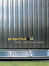 9780936080901-0936080906-Perspectives@25: A Quarter-Century of New Art in Houston