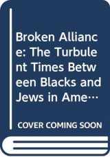 9780451627377-0451627377-Broken Alliance: The Turbulent Times Between Blacks and Jews in America