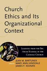 9780742532489-0742532488-Church Ethics and Its Organizational Context: Learning from the Sex Abuse Scandal in the Catholic Church (Volume 1) (Boston College Church in the 21st Century Series, 1)