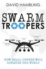 9781942761747-1942761740-Swarm Troopers: How small drones will conquer the world
