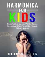 9781094936116-1094936111-Harmonica for Kids: Simple Guide to Learn and Play the Diatonic Harmonica and Have Fun with Easy Songs in Tablature Notation