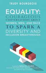 9781976596339-1976596335-Equality: Courageous Conversations About Women, Men, and Race to Spark a Diversity and Inclusion Breakthrough