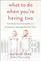 9781583335154-1583335153-What to Do When You're Having Two: The Twins Survival Guide from Pregnancy Through the First Year