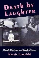 9780231213295-0231213298-Death by Laughter: Female Hysteria and Early Cinema (Film and Culture Series)