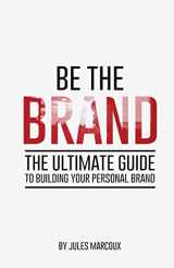 9781537799513-1537799517-Be The Brand: The Ultimate Guide to Building Your Personal Brand